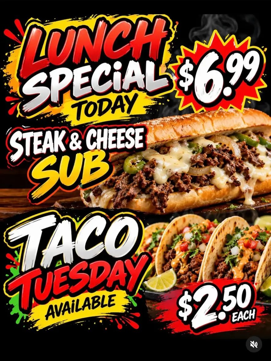 Lunch special: $6.99 steak & cheese sub, Taco Tuesday $2.50 each